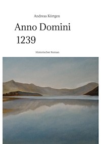 Anno Domini 1239  -  Stauferzeit , Hochmittelalter - Andreas Körtgen - E-Book
