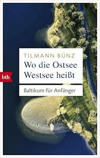 Wo die Ostsee Westsee heißt - Tilmann Bünz - E-Book