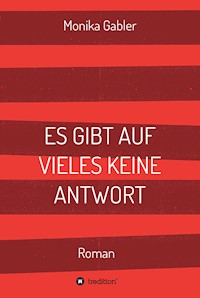 ES GIBT AUF VIELES KEINE ANTWORT - Monika Gabler - E-Book
