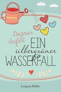 Ein silbergrüner Wasserfall - Dagmar Seifert - E-Book