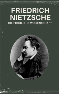 Die fröhliche Wissenschaft - Nietzsche alle Werke - Friedrich Nietzsche - E-Book