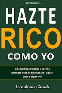 Hazte Rico como Yo - Lucas Alexander Grammh - E-Book