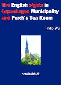The English sights in Copenhagen Municipality and Perch's Tea Room - Philip Wu - E-Book
