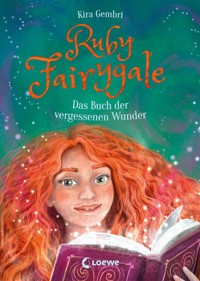 Ruby Fairygale (Band 8) - Das Buch der vergessenen Wunder - Kira Gembri - E-Book