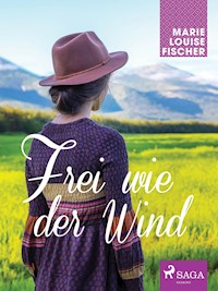 Frei wie der Wind - Marie Louise Fischer - E-Book