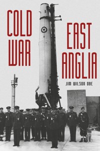 Cold War: East Anglia - Jim Wilson OBE - E-Book