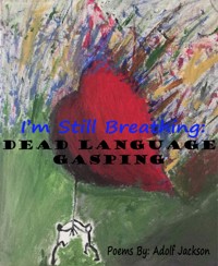 I'm Still Breathing: Dead Language Gasping - Adolf Jackson - E-Book