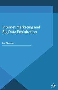 Internet Marketing and Big Data Exploitation - I. Chaston - E-Book