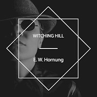 Witching Hill - E. W. Hornung - Hörbuch