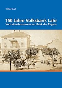 150 Jahre Volksbank Lahr - Walter Caroli - E-Book