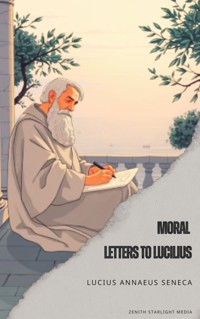 Moral Letters to Lucilius - Lucius Annaeus Seneca - E-Book
