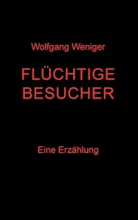 Flüchtige Besucher - Wolfgang Weniger - E-Book