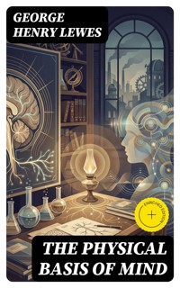The Physical Basis of Mind - George Henry Lewes - E-Book