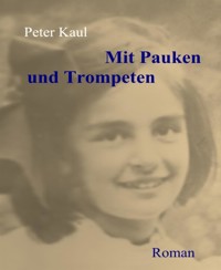Mit Pauken und Trompeten - Peter Kaul - E-Book