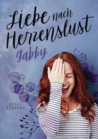Liebe nach Herzenslust - Gabby - Kelly Stevens - E-Book