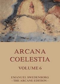 Arcana Coelestia, Volume 6 - Emanuel Swedenborg - E-Book