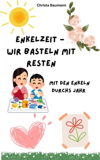 EnkelZeit- wir basteln mit Resten - Christa Baumann - E-Book