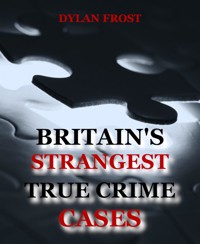 Britain's Strangest True Crime Cases - Dylan Frost - E-Book