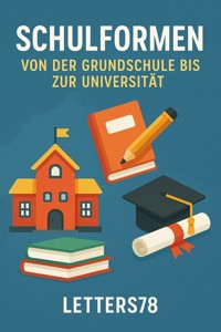 Schulformen: Von der Grundschule bis zur Universität - Letters78 - E-Book