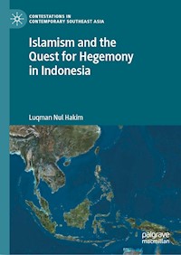 Islamism and the Quest for Hegemony in Indonesia - Luqman Nul Hakim - E-Book