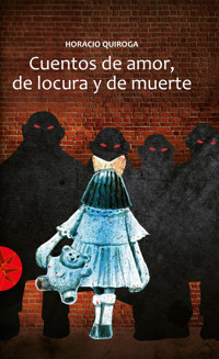 Cuentos de amor, locura y muerte - Horacio Quiroga - E-Book