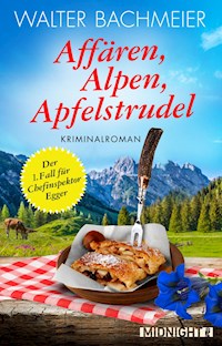 Affären, Alpen, Apfelstrudel - Walter Bachmeier - E-Book