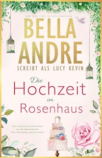 Die Hochzeit im Rosenhaus (Vier Hochzeiten und ein Fiasko, Buch 1-3) - Bella Andre - E-Book