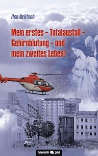 Mein erstes - Totalausfall - Gehirnblutung - und mein zweites Leben! - Ilse Orlitsch - E-Book