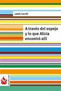 A través del espejo y lo que Alicia encontró allí (low cost). Edición limitada - Lewis Carroll - E-Book