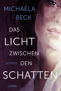 Das Licht zwischen den Schatten - Michaela Beck - E-Book