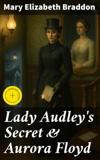 Lady Audley's Secret & Aurora Floyd - Mary Elizabeth Braddon - E-Book