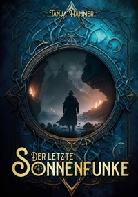 Der letzte Sonnenfunke - Tanja Hammer - E-Book