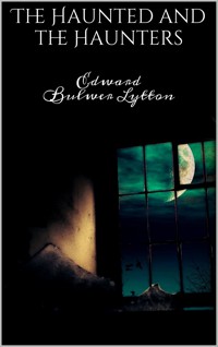 The Haunted and the Haunters - Edward Bulwer Lytton - E-Book