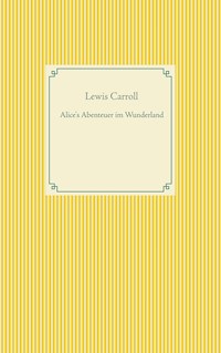 Alice's Abenteuer im Wunderland - Lewis Carroll - E-Book