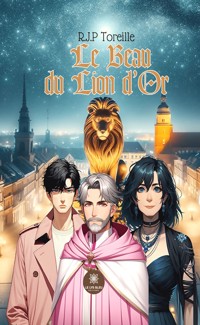 Le beau du lion d’or - R.J.P Toreille - E-Book