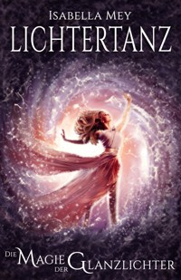 Die Magie der Glanzlichter - Isabella Mey - kostenlos E-Book