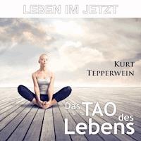 Leben im Jetzt: Das Tao des Lebens -  - Hörbuch