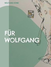 Für Wolfgang - Wolfgang Kerbe - E-Book
