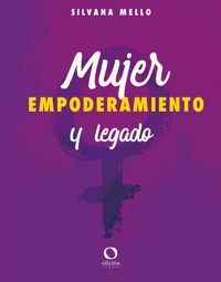 Mujer, empoderamiento y legado - Silvana Mello - E-Book