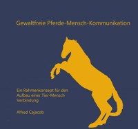Gewaltfreie Pferde-Mensch-Kommunikation - Alfred Cajacob - E-Book