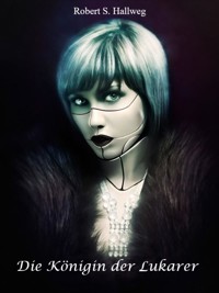 Die Königin der Lukarer - Robert S. Hallweg - E-Book
