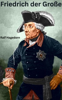 Friedrich der Große - Ralf Hagedorn - E-Book