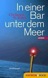 In einer Bar unter dem Meer - Christoph W. Bauer - E-Book