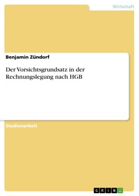 Der Vorsichtsgrundsatz in der Rechnungslegung nach HGB - Benjamin Zündorf - E-Book