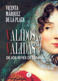 Validos y validas de los Reyes de España - Vicenta Márquez de la Plata - E-Book