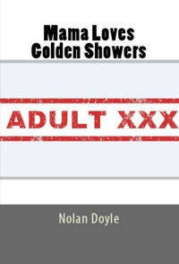Mama Loves Golden Showers: Taboo Erotica - Nolan Doyle - E-Book