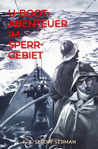 U-Boot-Abenteuer im Sperrgebiet - K. E. Selow-Serman - E-Book