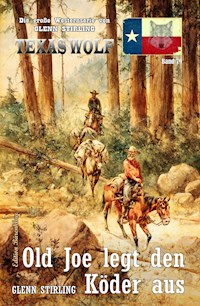 Texas Wolf Band 79: Old Joe legt den Köder aus - Glenn Stirling - E-Book