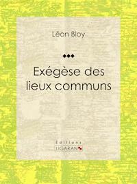 Exégèse des lieux communs - Léon Bloy - E-Book