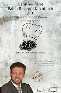 Gehirn-Pflege Paleo Rezepte Kochbuch 2.0 - Pawel Marian Konefal - E-Book